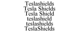 TESLASHIELDS TESLA SHIELDS TESLA SHIELD TESLASHIELD TESLASHIELDS TESLASHIELDS trademark