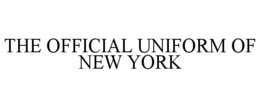 THE OFFICIAL UNIFORM OF NEW YORK trademark