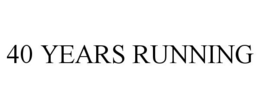40 YEARS RUNNING trademark