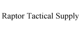 RAPTOR TACTICAL SUPPLY trademark