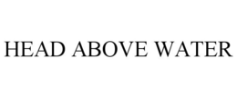 HEAD ABOVE WATER trademark