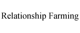 RELATIONSHIP FARMING trademark