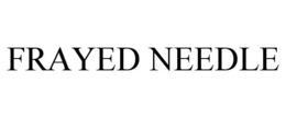 FRAYED NEEDLE trademark