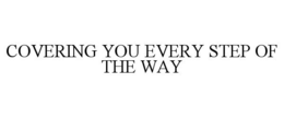 COVERING YOU EVERY STEP OF THE WAY trademark