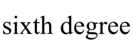 SIXTH DEGREE trademark