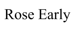 ROSE EARLY trademark