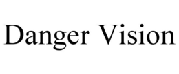 DANGER VISION trademark