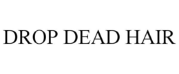 DROP DEAD HAIR trademark