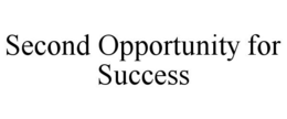 SECOND OPPORTUNITY FOR SUCCESS trademark