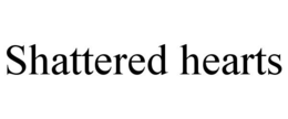 SHATTERED HEARTS trademark