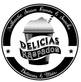 AUTHENTIC SNOW CONES & SNACKS BOTANAS & MÁS... DELICIAS RASPADOS trademark