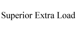 SUPERIOR EXTRA LOAD trademark