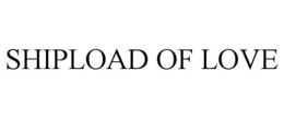SHIPLOAD OF LOVE trademark