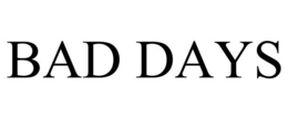 BAD DAYS trademark