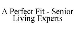 A PERFECT FIT - SENIOR LIVING EXPERTS trademark