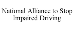 NATIONAL ALLIANCE TO STOP IMPAIRED DRIVING trademark
