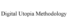 DIGITAL UTOPIA METHODOLOGY trademark