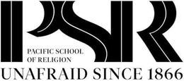 PSR PACIFIC SCHOOL OF RELIGION UNAFRAID SINCE 1866 trademark