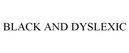 BLACK AND DYSLEXIC trademark