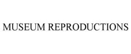 MUSEUM REPRODUCTIONS trademark