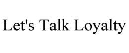 LET'S TALK LOYALTY trademark