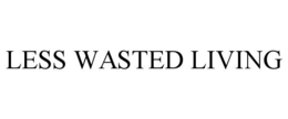 LESS WASTED LIVING trademark