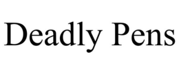 DEADLY PENS trademark