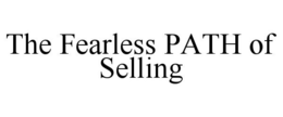 THE FEARLESS PATH OF SELLING trademark