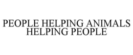 PEOPLE HELPING ANIMALS HELPING PEOPLE trademark