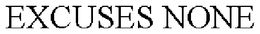 EXCUSES NONE trademark