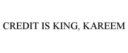 CREDIT IS KING, KAREEM trademark
