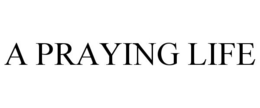 A PRAYING LIFE trademark