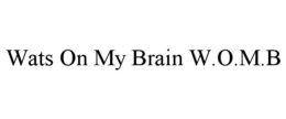 WATS ON MY BRAIN W.O.M.B trademark
