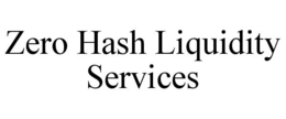 ZERO HASH LIQUIDITY SERVICES trademark