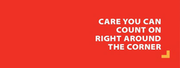 CARE YOU CAN COUNT ON RIGHT AROUND THE CORNER trademark