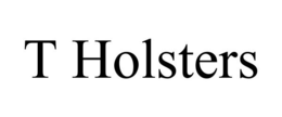T HOLSTERS trademark