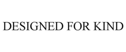 DESIGNED FOR KIND trademark