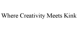 WHERE CREATIVITY MEETS KINK trademark