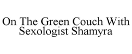 ON THE GREEN COUCH WITH SEXOLOGIST SHAMYRA trademark