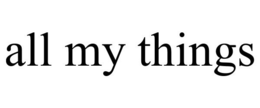 ALL MY THINGS trademark