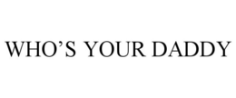 WHO'S YOUR DADDY trademark