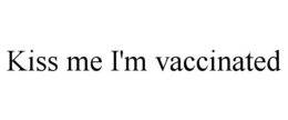 KISS ME I'M VACCINATED trademark