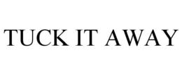 TUCK IT AWAY trademark