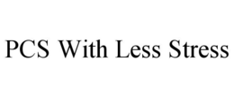 PCS WITH LESS STRESS trademark