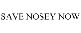 SAVE NOSEY NOW trademark