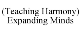 (TEACHING HARMONY) EXPANDING MINDS trademark