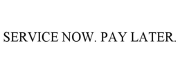 SERVICE NOW. PAY LATER. trademark