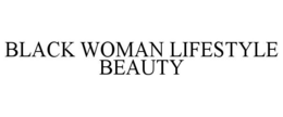 BLACK WOMAN LIFESTYLE BEAUTY trademark