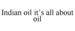 INDIAN OIL IT'S ALL ABOUT OIL trademark