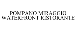 POMPANO MIRAGGIO WATERFRONT RISTORANTE trademark